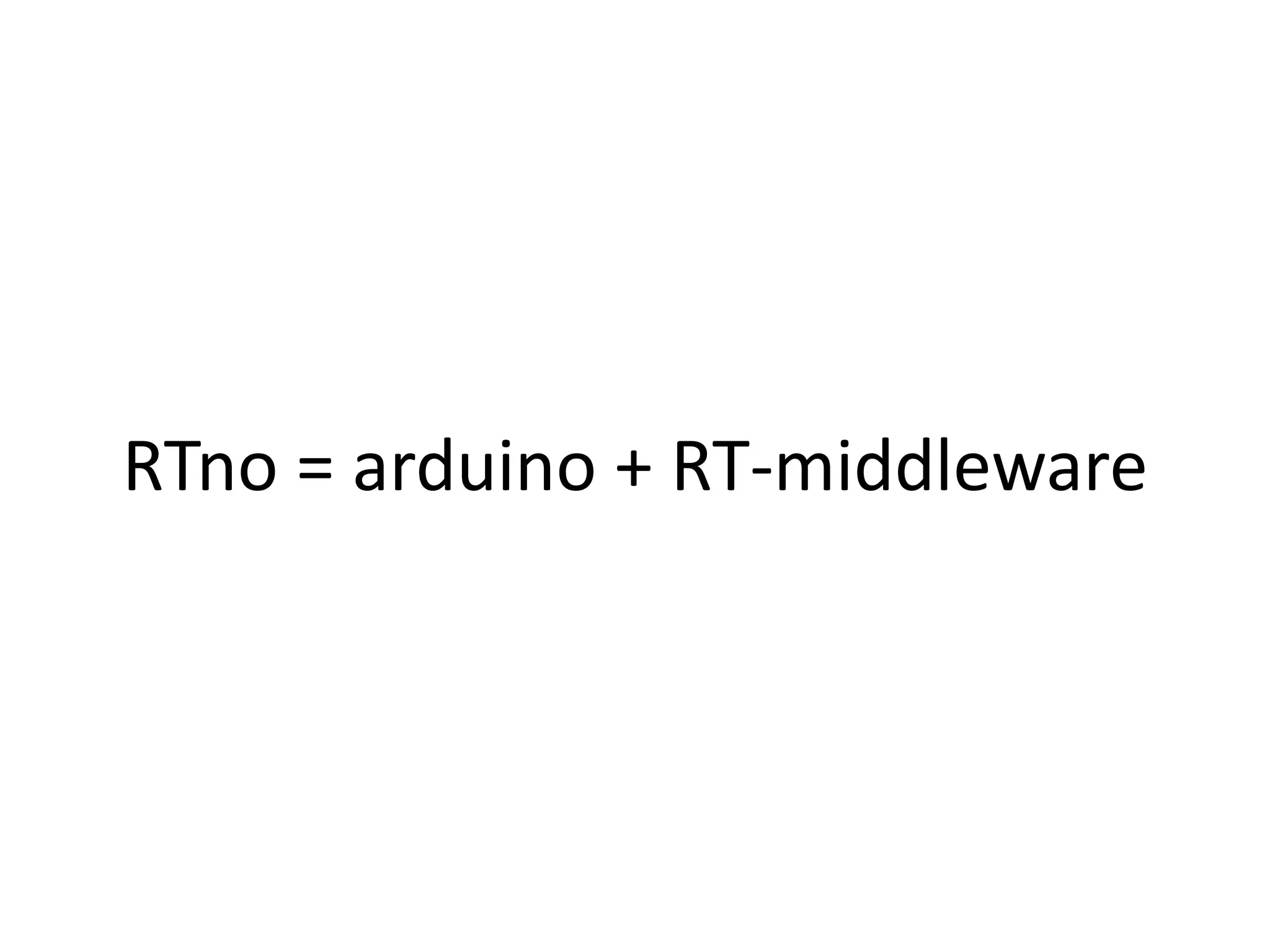 RTno = arduino + RT-middleware
 