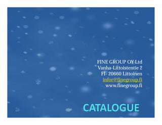FINE GROUP OY Ltd
Vanha-Littoistentie 2
  FI- 20660 Littoinen
   infor@finegroup.fi
    www.finegroup.fi
 