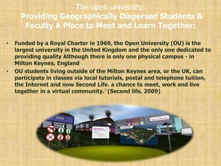 The open university:
Providing Geographically Dispersed Students &
 Faculty A Place to Meet and Learn Together:
 