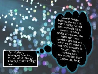 Ken Hudson,
Managing Director,
Virtual World Design
Center, Loyalist College
says
 