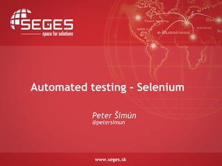 Automated testing - Selenium Peter Šimún @petersimun 