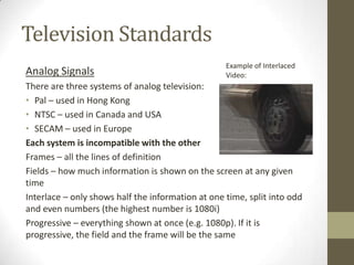 Television Standards
                                                   Example of Interlaced
Analog Signals              ...