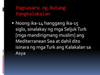 Pagsasara ng Rutang
 Pangkalakalan
 Noong ika-14 hanggang ika-15
 siglo, sinalakay ng mga Seljuk Turk
 [mga mandirigmang ...