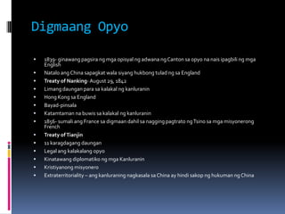 Digmaang Opyo

   1839- ginawang pagsira ng mga opisyal ng adwana ng Canton sa opyo na nais ipagbili ng mga
    English
...