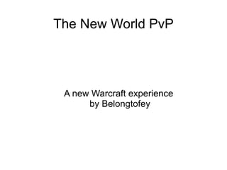 The New World PvP A new Warcraft experience  by Belongtofey 