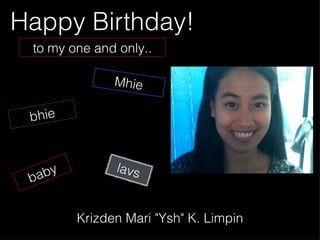 Happy Birthday! to my one and only.. Mhie bhie baby Krizden Mari "Ysh" K. Limpin lavs 