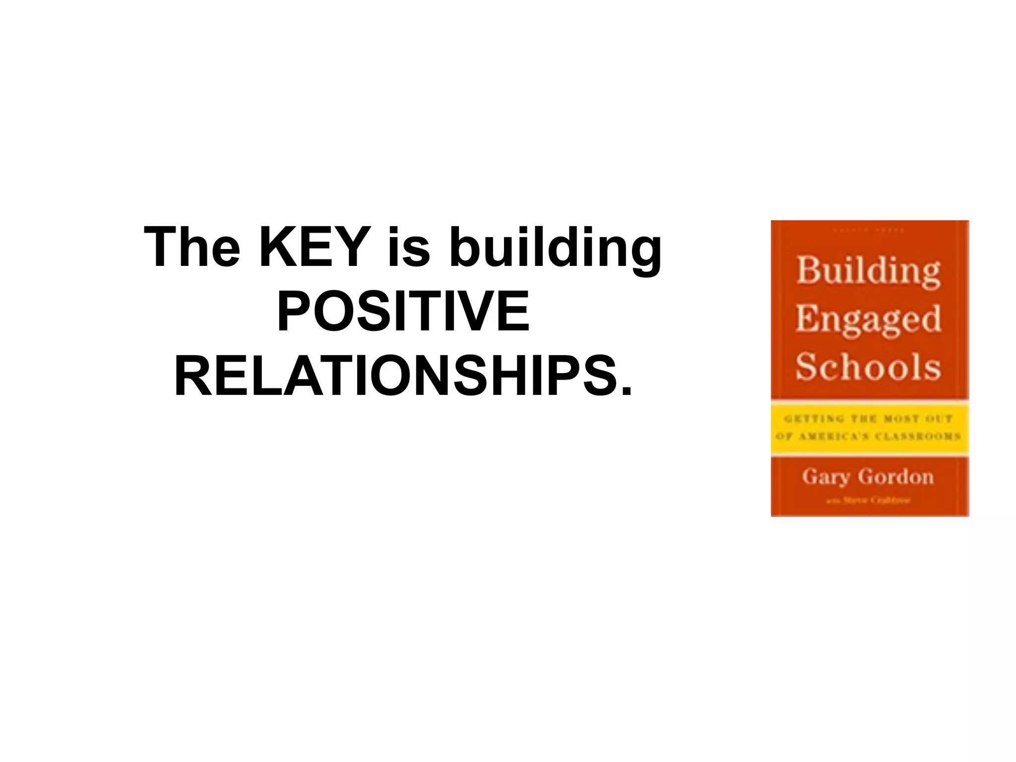 The KEY is building
    POSITIVE
 RELATIONSHIPS.
 