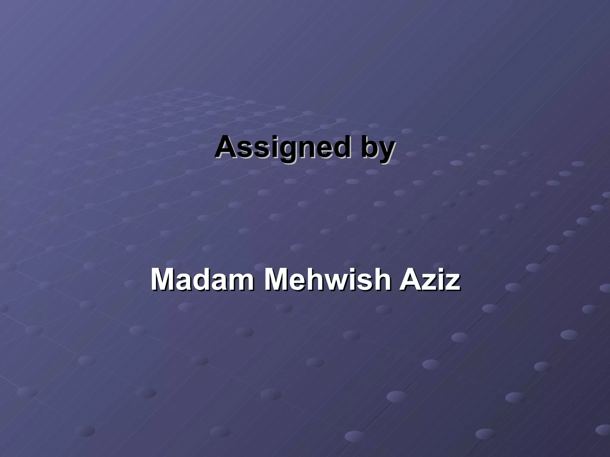 Assigned by Madam Mehwish Aziz 