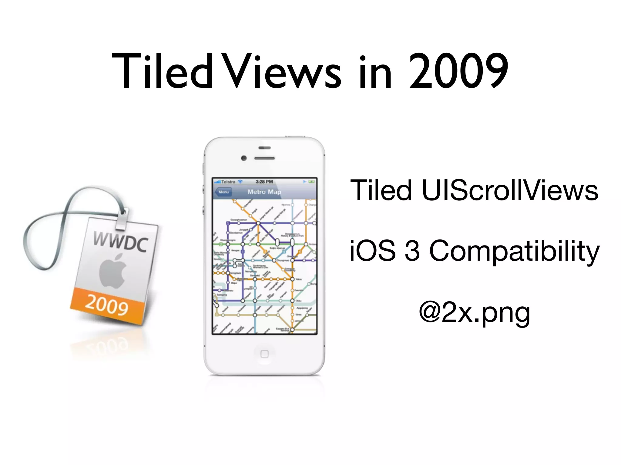 Tiled Views in 2009

           Tiled UIScrollViews

           iOS 3 Compatibility

                @2x.png
 