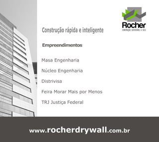 Construção rápida e inteligente

   Empreendimentos


  Masa Engenharia

  Núcleo Engenharia

  Distrivisa

  Feira Morar Mais por Menos

  TRJ Justiça Federal




www.rocherdrywall.com.br
 