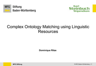 Complex Ontology Matching using Linguistic Resources Dominique Ritze © MFG Baden-Württemberg  |  