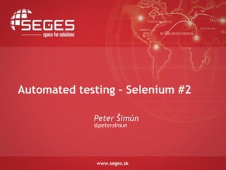 Automated testing – Selenium #2

             Peter Šimún
             @petersimun
 