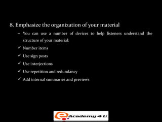 8. Emphasize the organization of your material
   – You can use a number of devices to help listeners understand the
     ...