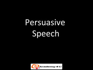 Persuasive
  Speech
 