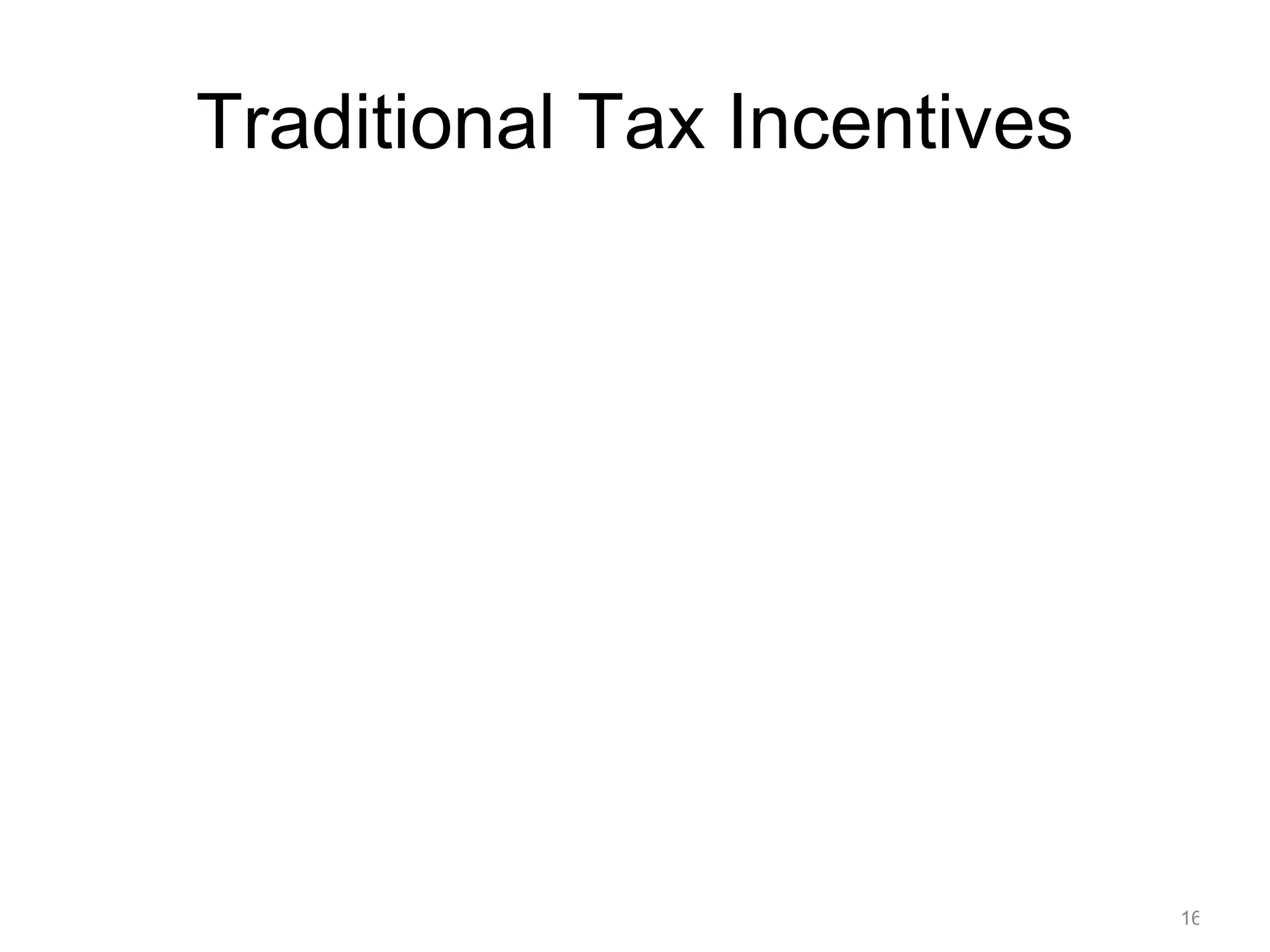 Traditional Tax Incentives




                             16
 