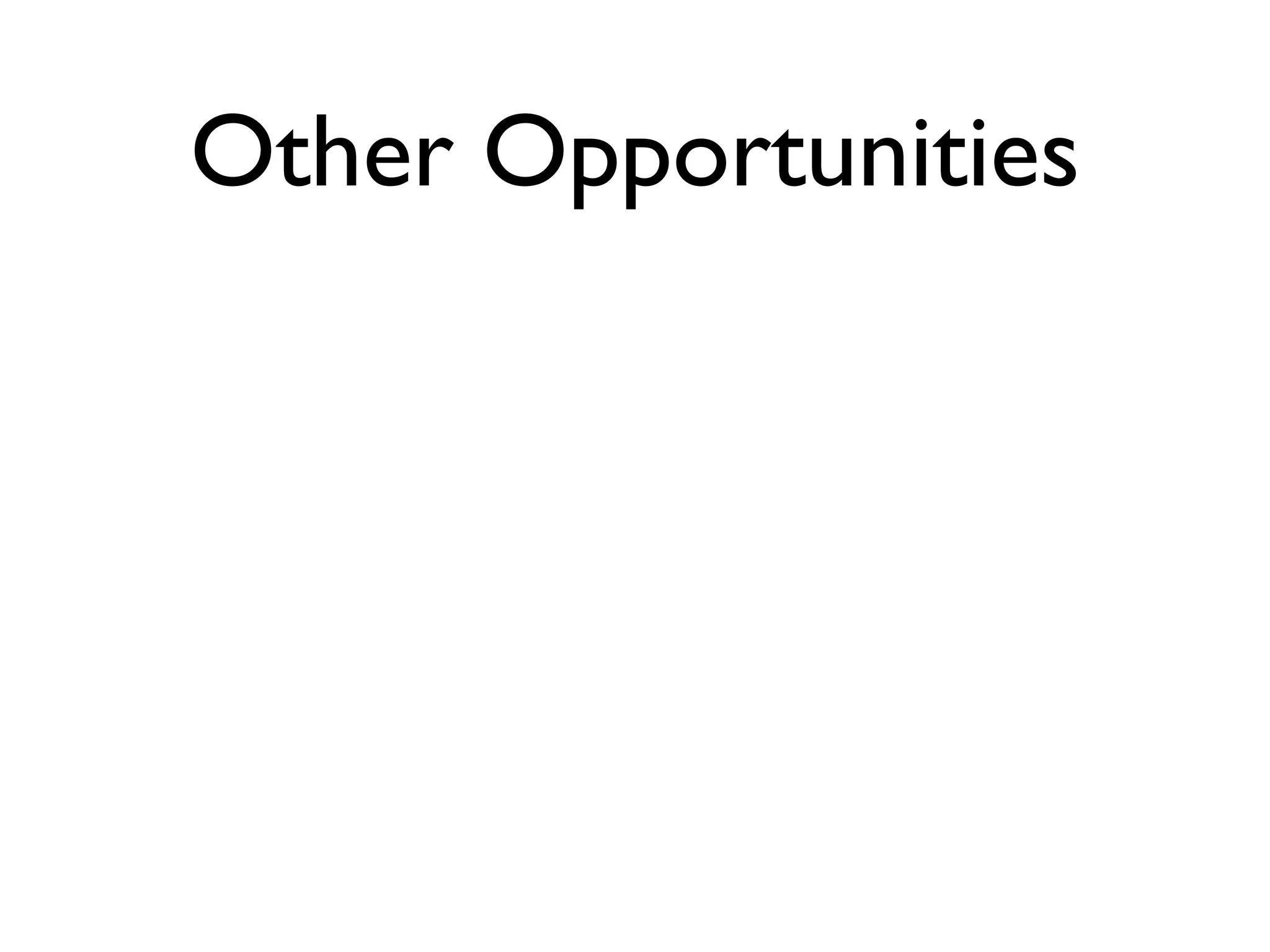 Other Opportunities
 