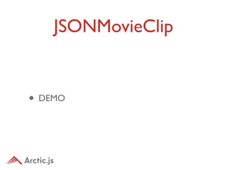 JSONMovieClip


• DEMO
 