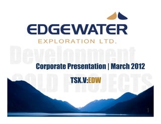 EXPLORATION LTD.



Corporate Presentation | March 2012
           TSX.V:EDW
 