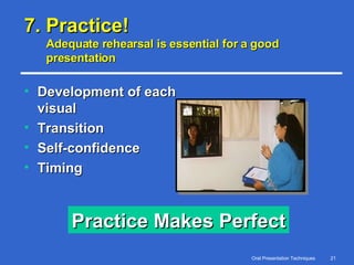 7. Practice! Adequate rehearsal is essential for a good presentation Development of each visual Transition Self-confidence Timing Practice Makes Perfect 