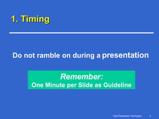 1. Timing Do not ramble on during a   presentation Remember: One Minute per Slide as Guideline 