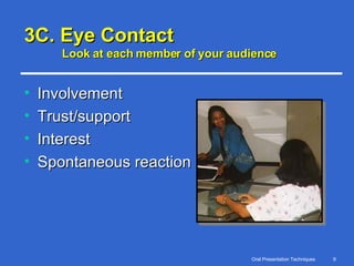 3C. Eye Contact Look at each member of your audience Involvement Trust/support Interest Spontaneous reaction 