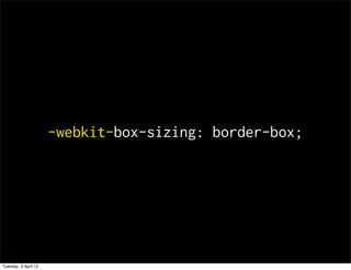 -webkit-box-sizing: border-box;




Tuesday, 3 April 12
 