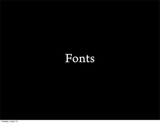 Fonts



Tuesday, 3 April 12
 