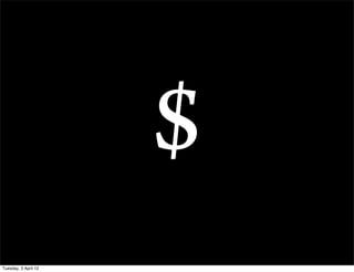 $
Tuesday, 3 April 12
 