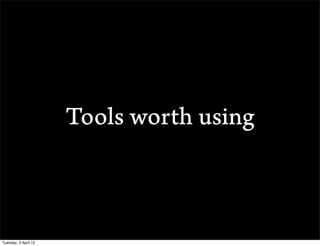 Tools worth using



Tuesday, 3 April 12
 