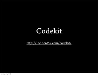 Codekit
                      http://incident57.com/codekit/




Tuesday, 3 April 12
 