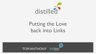 Putting the Love
    back into Links


TOM ANTHONY
 