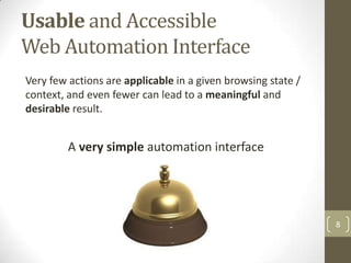 Usable and Accessible
Web Automation Interface
Very few actions are applicable in a given browsing state /
context, and ev...