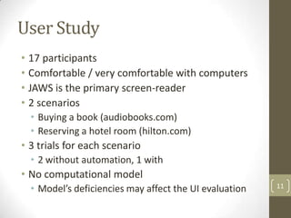 User Study
• 17 participants
• Comfortable / very comfortable with computers
• JAWS is the primary screen-reader
• 2 scena...