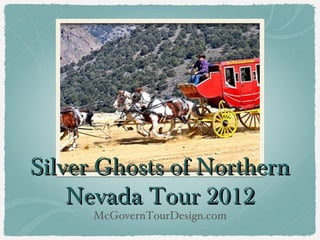 Silver Ghosts of Northern
    Nevada Tour 2012
      McGovernTourDesign.com
 