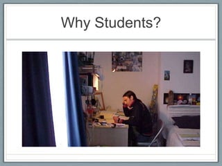 Why Students?
 
