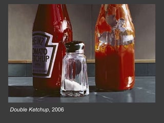 Double Ketchup, 2006
 