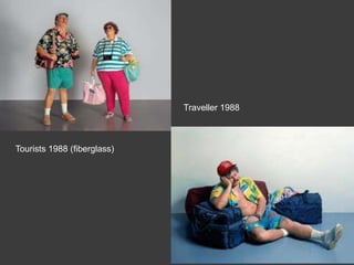 Traveller 1988



Tourists 1988 (fiberglass)
 
