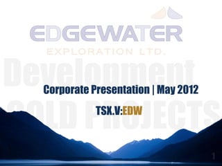 Corporate Presentation | May 2012
           TSX.V:EDW
 