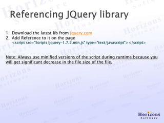 1. Download the latest lib from jquery.com
2. Add Reference to it on the page
   <script src="Scripts/jquery-1.7.2.min.js" type="text/javascript"></script>



Note: Always use minified versions of the script during runtime because you
will get significant decrease in the file size of the file.
 