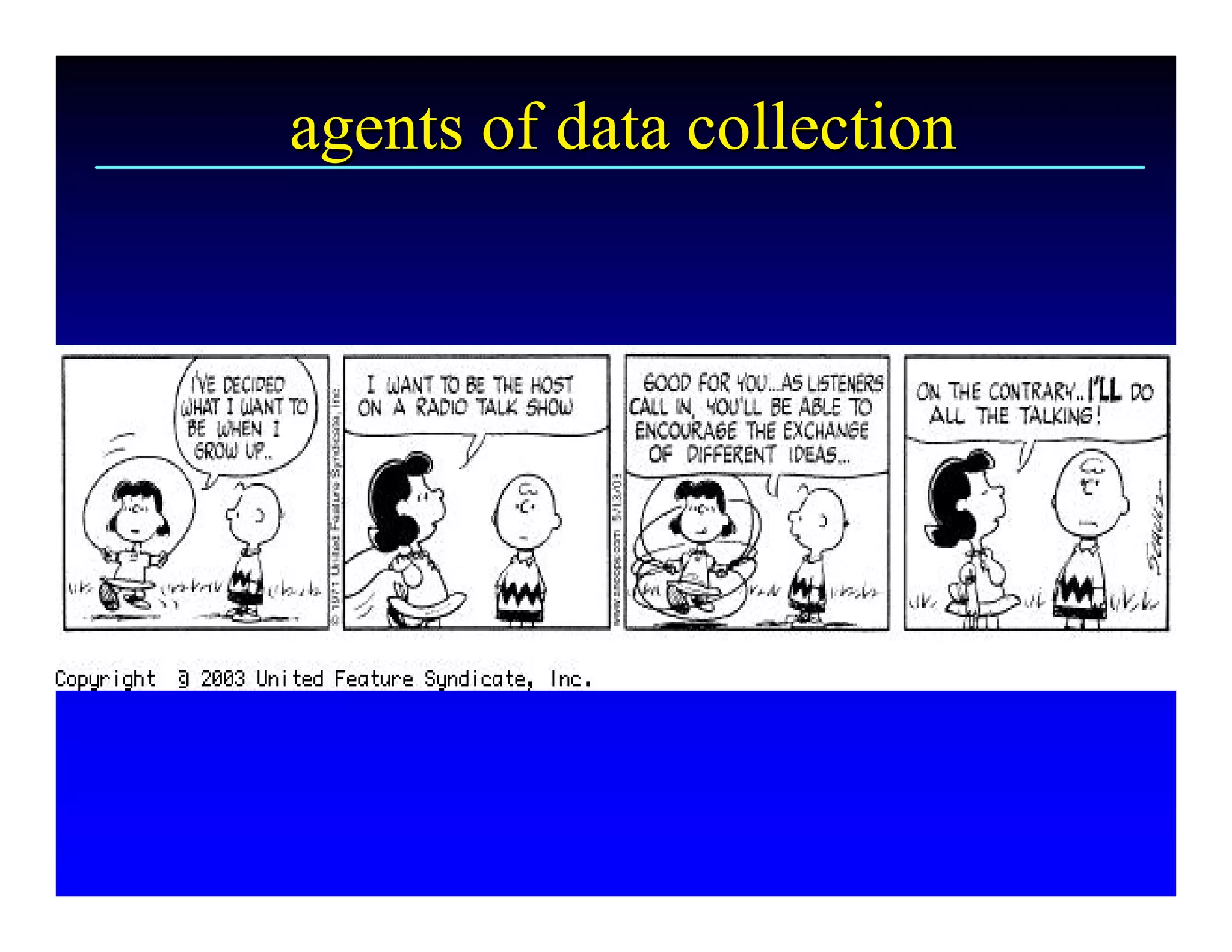 agents of data collection
agents of data collection 
 