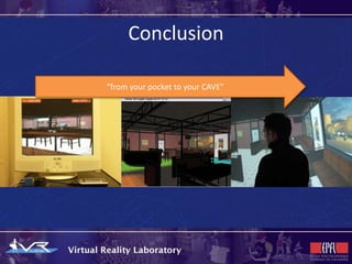 Conclusion

“from your pocket to your CAVE”
 