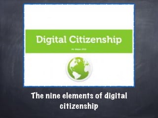 The nine elements of digital
        citizenship
 