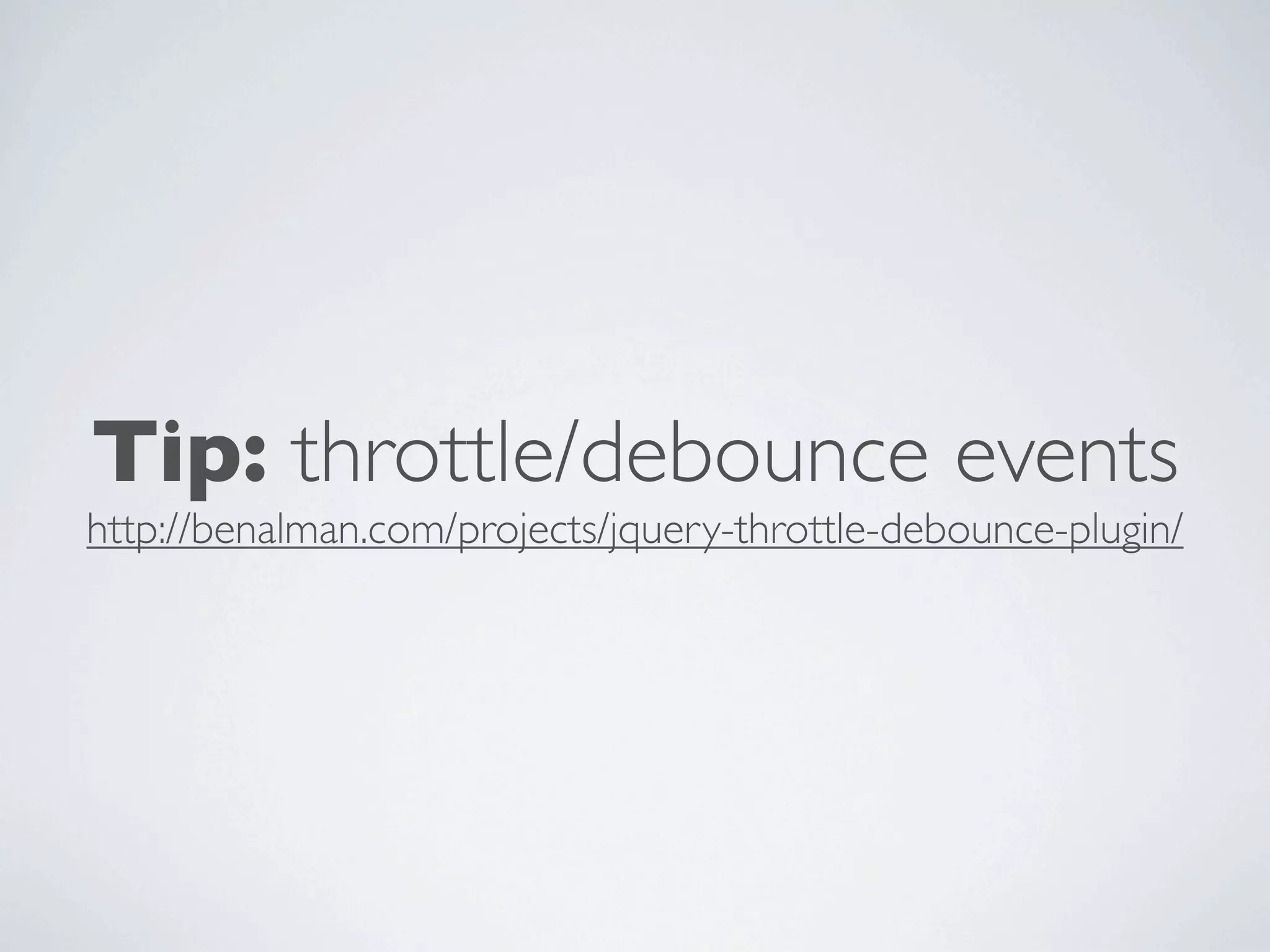 Tip: throttle/debounce events
http://benalman.com/projects/jquery-throttle-debounce-plugin/
 
