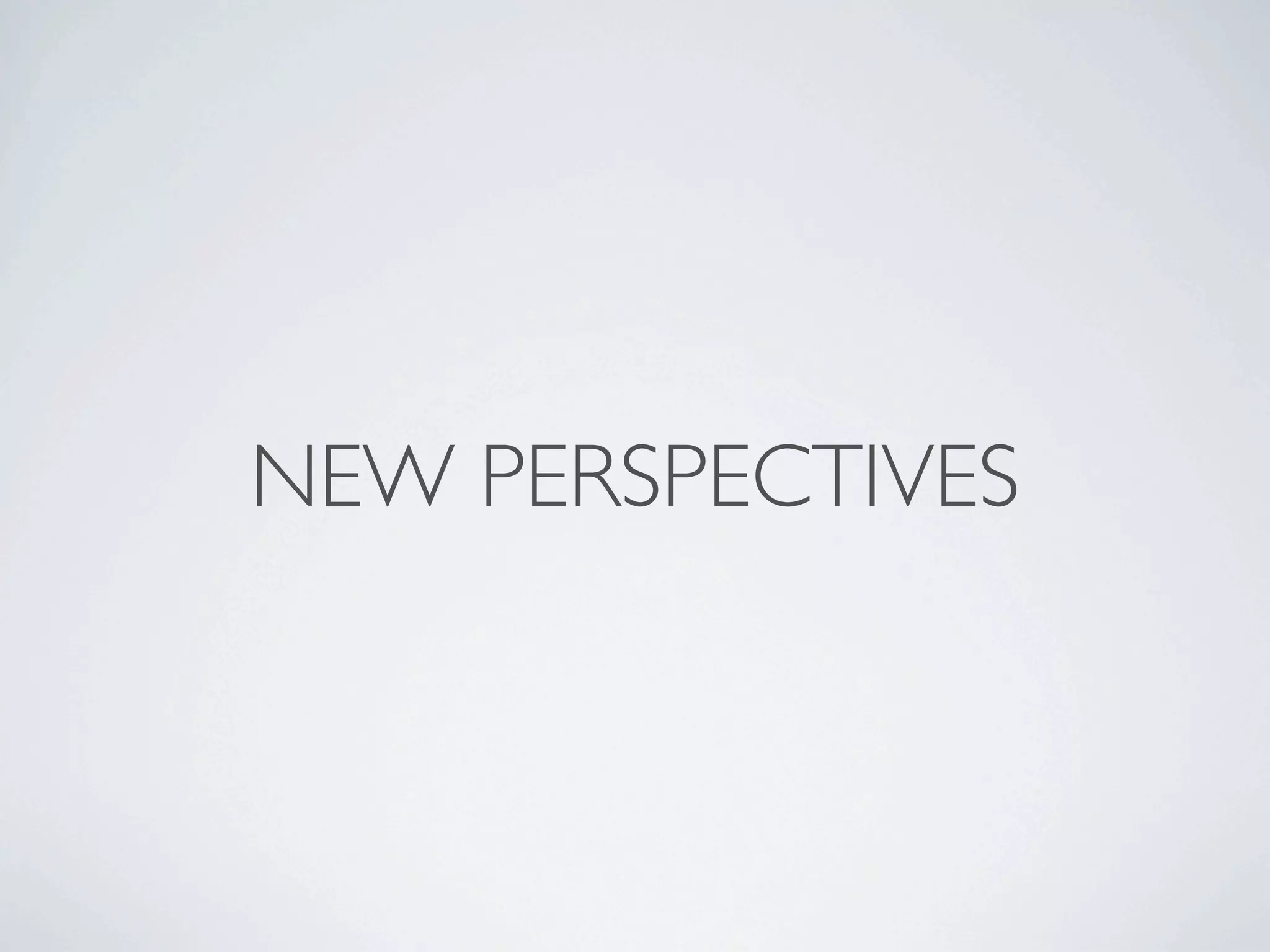 NEW PERSPECTIVES
 