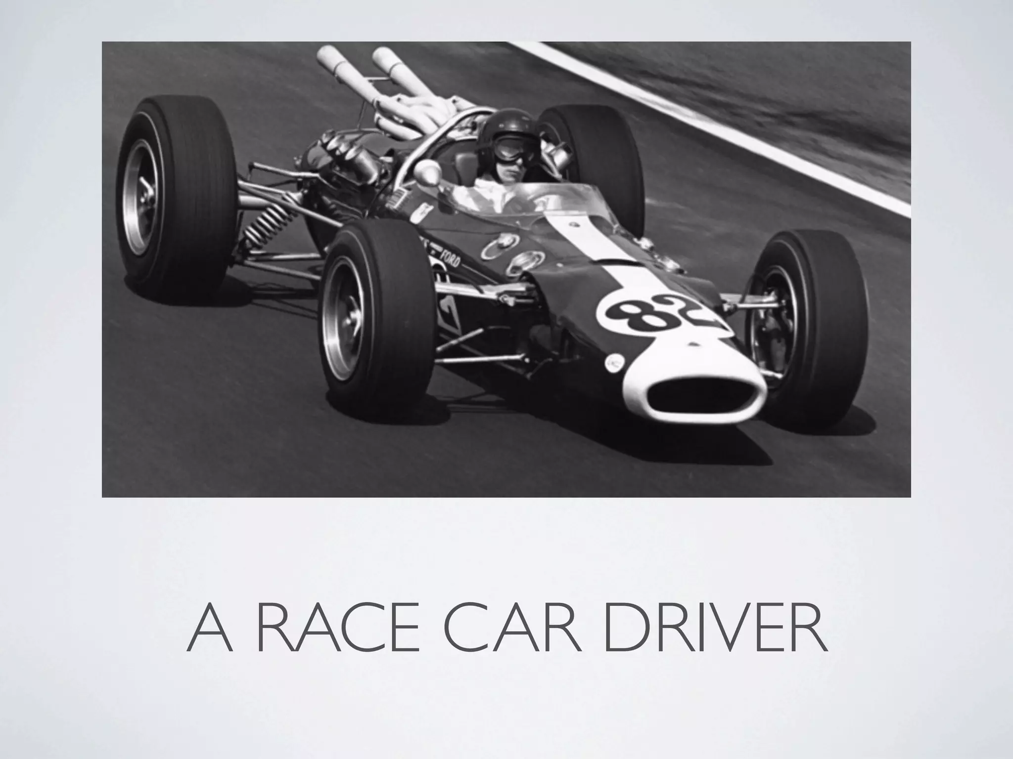 A RACE CAR DRIVER
 