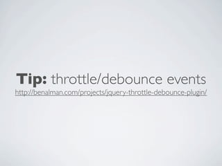 Tip: throttle/debounce events
http://benalman.com/projects/jquery-throttle-debounce-plugin/
 