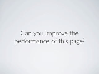 Can you improve the
performance of this page?
 