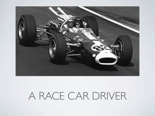 A RACE CAR DRIVER
 