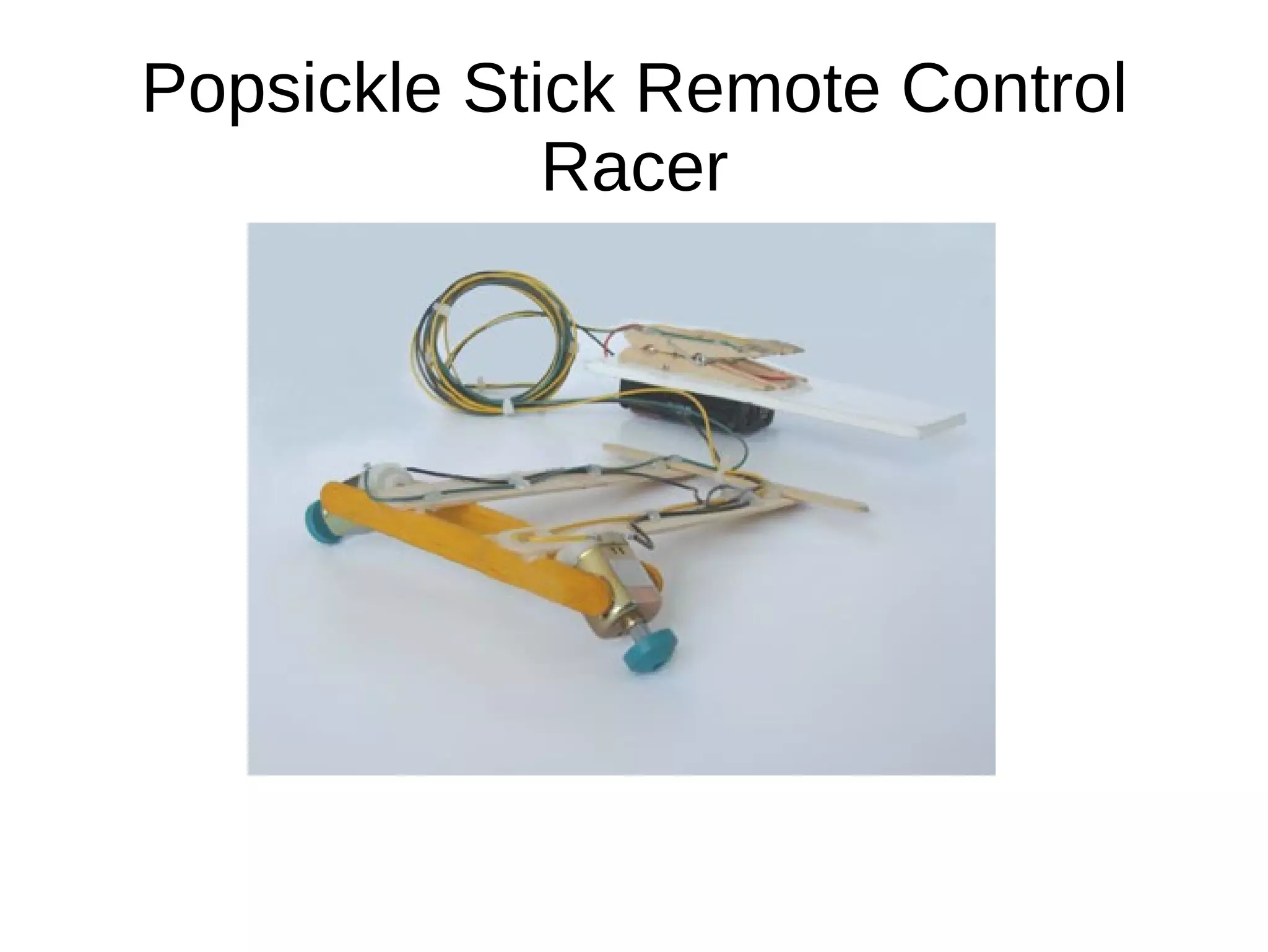 Popsickle Stick Remote Control
             Racer
 