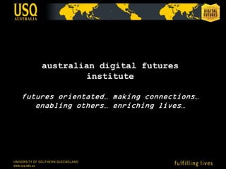 australian digital futures
        institute

           …                     …
           …                 …
 
